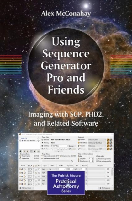 Using Sequence Generator Pro and Friends : Imaging with SGP, PHD2, and Related Software, Paperback / softback Book