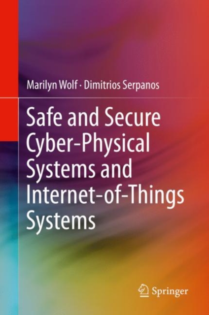 Safe and Secure Cyber-Physical Systems and Internet-of-Things Systems, Hardback Book