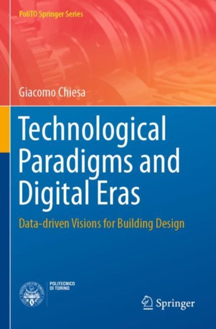 Technological Paradigms and Digital Eras : Data-driven Visions for Building Design, Paperback / softback Book