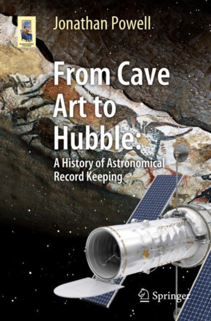 From Cave Art to Hubble : A History of Astronomical Record Keeping, Paperback / softback Book
