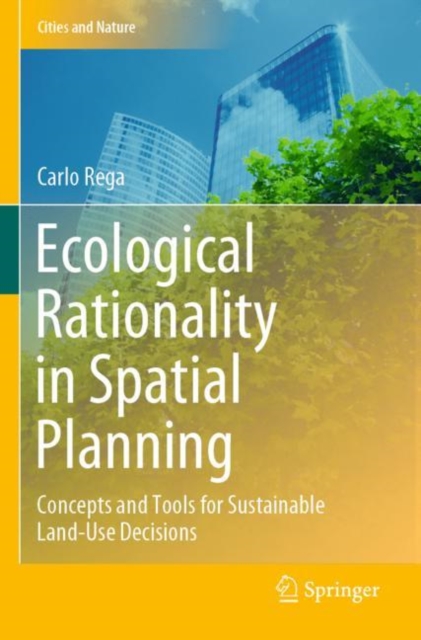 Ecological Rationality in Spatial Planning : Concepts and Tools for Sustainable Land-Use Decisions, Paperback / softback Book