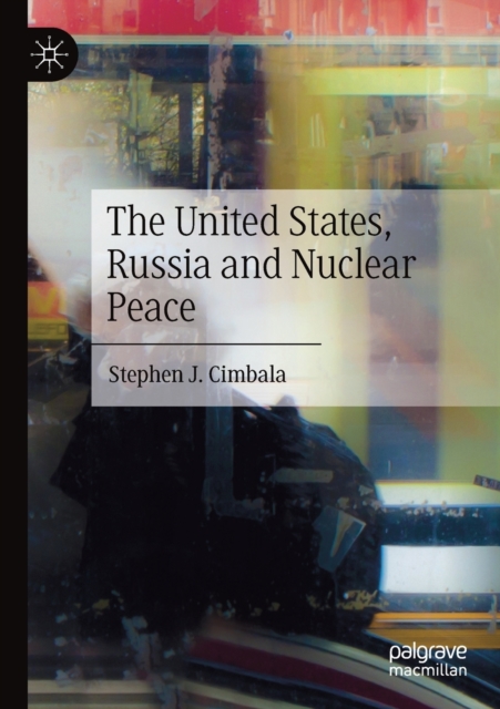 The United States, Russia and Nuclear Peace, Paperback / softback Book