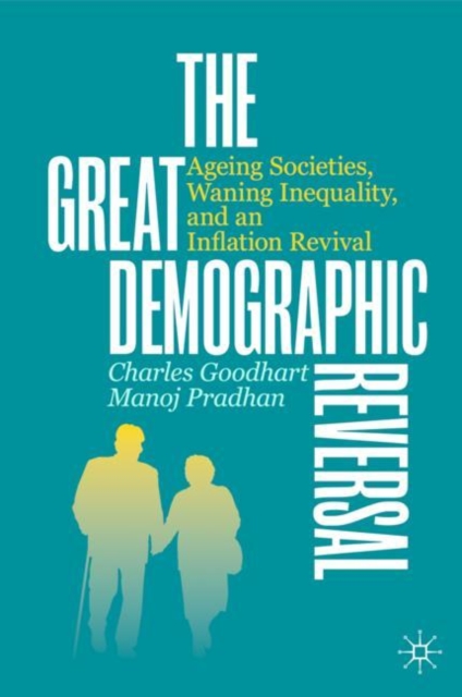The Great Demographic Reversal : Ageing Societies, Waning Inequality, and an Inflation Revival, Hardback Book