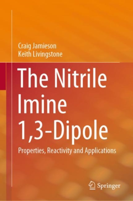 The Nitrile Imine 1,3-Dipole : Properties, Reactivity and Applications, Hardback Book