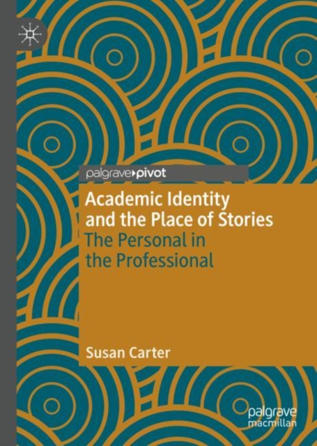 Academic Identity and the Place of Stories : The Personal in the Professional, Hardback Book