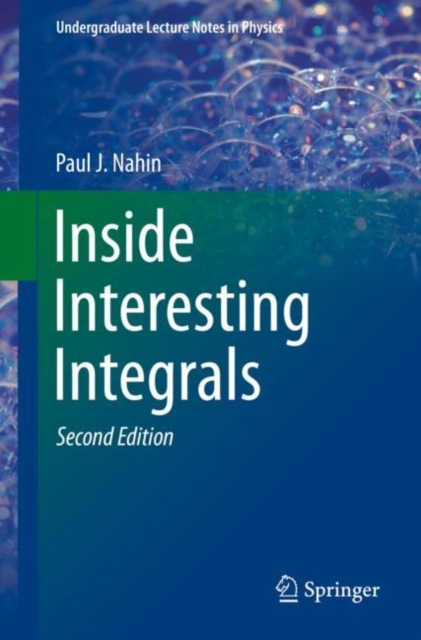 Inside Interesting Integrals : A Collection of Sneaky Tricks, Sly Substitutions, and Numerous Other Stupendously Clever, Awesomely Wicked, and Devilishly Seductive Maneuvers for Computing Hundreds of, PDF eBook