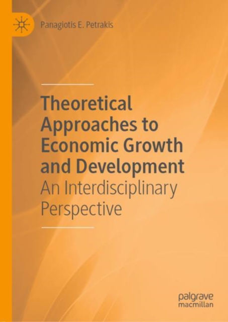 Theoretical Approaches to Economic Growth and Development : An Interdisciplinary Perspective, Hardback Book