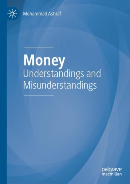Money : Understandings and Misunderstandings, Hardback Book