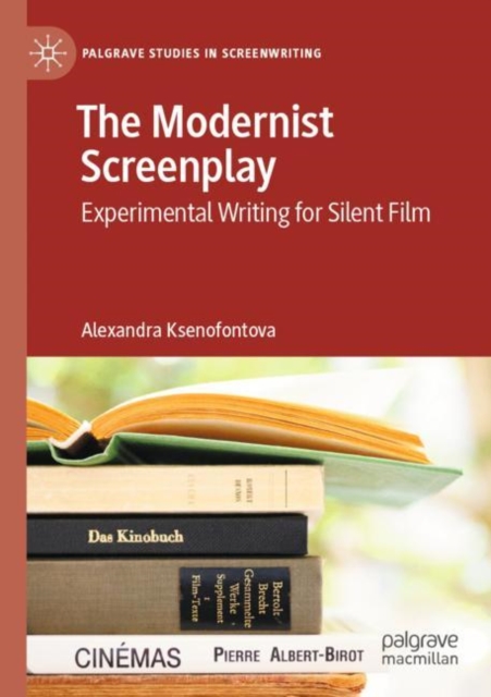 The Modernist Screenplay : Experimental Writing for Silent Film, Paperback / softback Book
