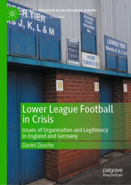 Lower League Football in Crisis : Issues of Organisation and Legitimacy in England and Germany, Hardback Book