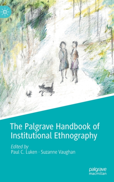 The Palgrave Handbook of Institutional Ethnography, Hardback Book