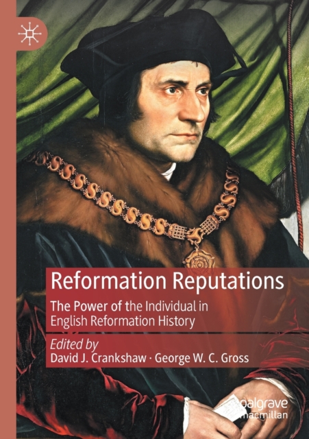 Reformation Reputations : The Power of the Individual in English Reformation History, Paperback / softback Book