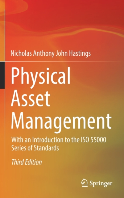Physical Asset Management : With an Introduction to the ISO 55000 Series of Standards, Hardback Book
