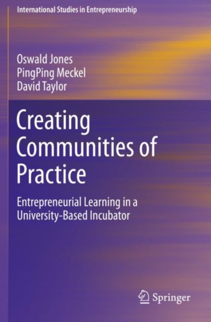 Creating Communities of Practice : Entrepreneurial Learning in a University-Based Incubator, Paperback / softback Book