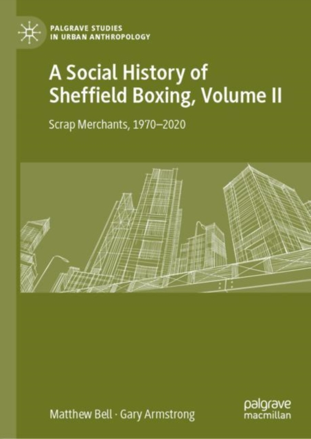 A Social History of Sheffield Boxing, Volume II : Scrap Merchants, 1970-2020, Hardback Book