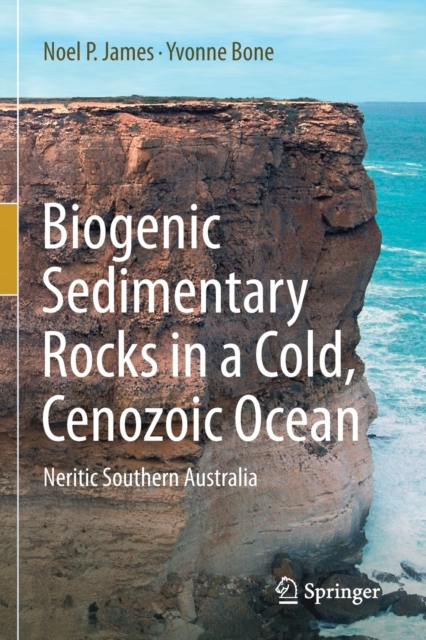 Biogenic Sedimentary Rocks in a Cold, Cenozoic Ocean : Neritic Southern Australia, Paperback / softback Book