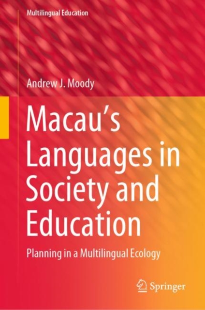 Macau’s Languages in Society and Education : Planning in a Multilingual Ecology, Hardback Book