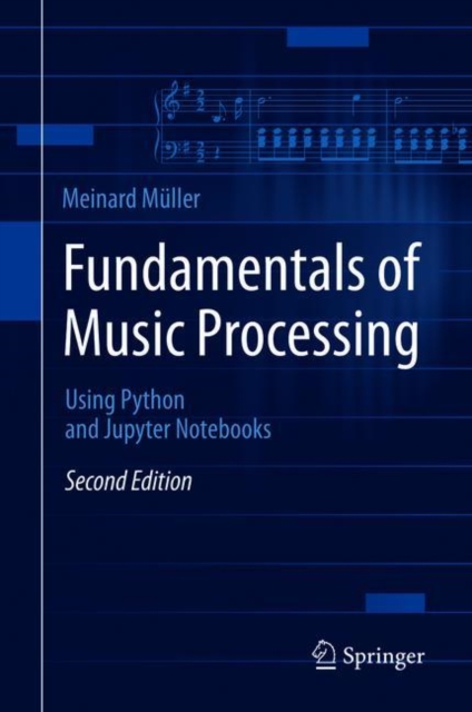 Fundamentals of Music Processing : Using Python and Jupyter Notebooks, Hardback Book