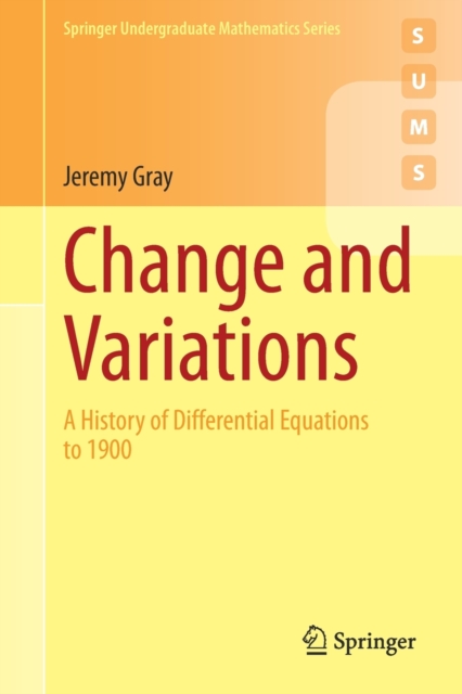 Change and Variations : A History of Differential Equations to 1900, Paperback / softback Book