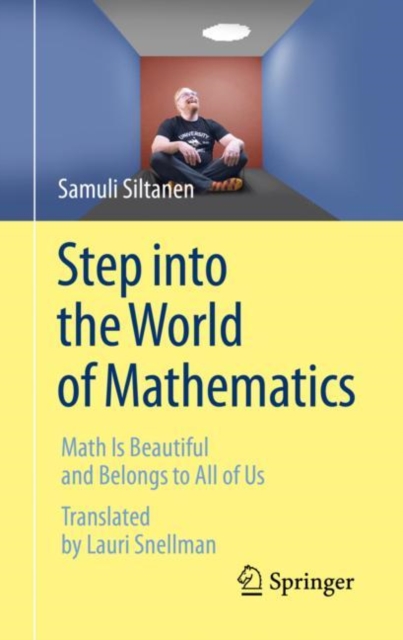 Step into the World of Mathematics : Math Is Beautiful and Belongs to All of Us, Hardback Book