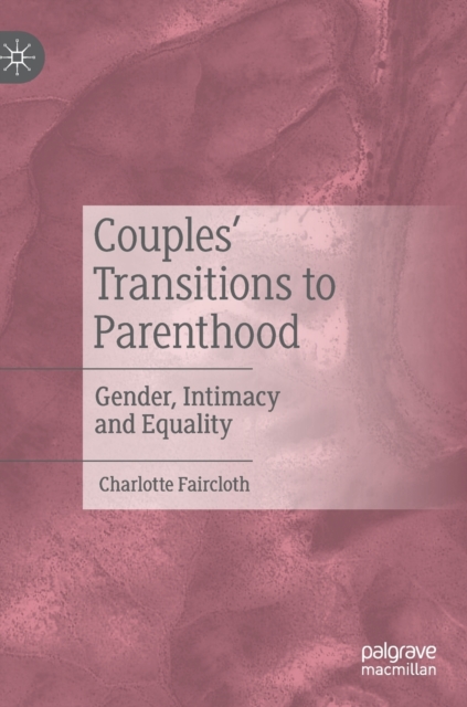 Couples’ Transitions to Parenthood : Gender, Intimacy and Equality, Hardback Book