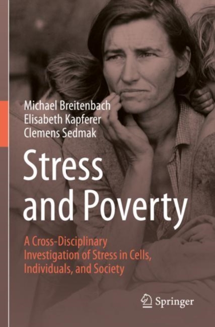Stress and Poverty : A Cross-Disciplinary Investigation of Stress in Cells, Individuals, and Society, Paperback / softback Book