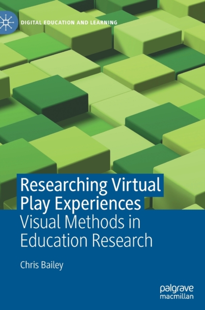 Researching Virtual Play Experiences : Visual Methods in Education Research, Hardback Book
