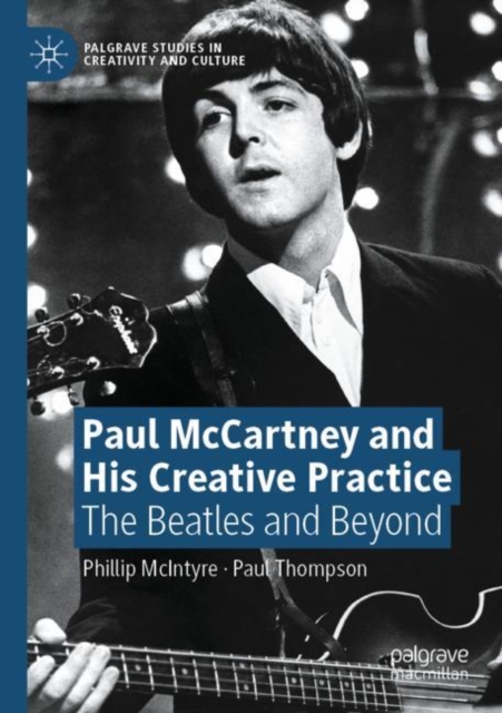 Paul McCartney and His Creative Practice : The Beatles and Beyond, Paperback / softback Book