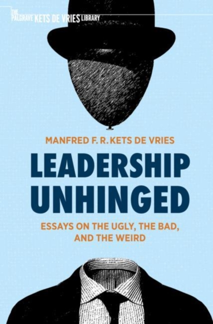 Leadership Unhinged : Essays on the Ugly, the Bad, and the Weird, Paperback / softback Book