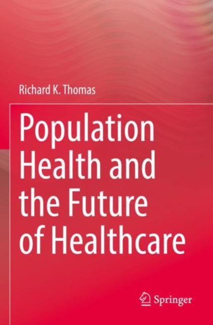 Population Health and the Future of Healthcare, Paperback / softback Book
