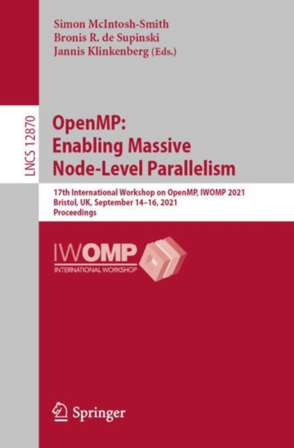 OpenMP: Enabling Massive Node-Level Parallelism : 17th International Workshop on OpenMP, IWOMP 2021, Bristol, UK, September 14–16, 2021, Proceedings, Paperback / softback Book