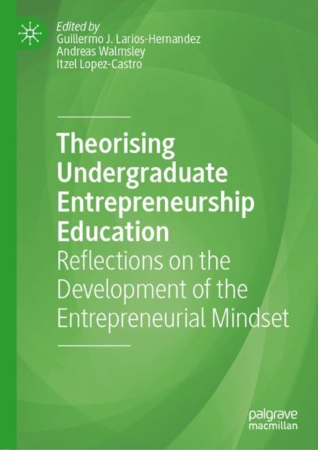 Theorising Undergraduate Entrepreneurship Education : Reflections on the Development of the Entrepreneurial Mindset, Hardback Book