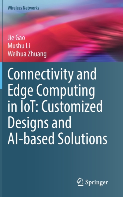 Connectivity and Edge Computing in IoT: Customized Designs and AI-based Solutions, Hardback Book