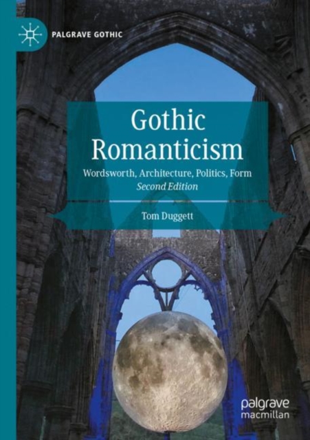 Gothic Romanticism : Wordsworth, Architecture, Politics, Form, Paperback / softback Book