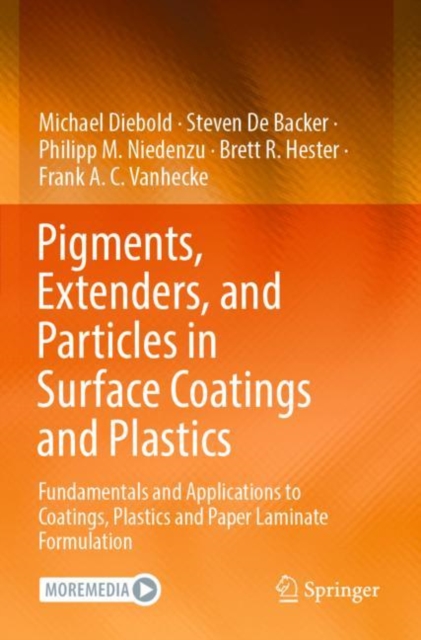 Pigments, Extenders, and Particles in Surface Coatings and Plastics : Fundamentals and Applications to Coatings, Plastics and Paper Laminate Formulation, Paperback / softback Book
