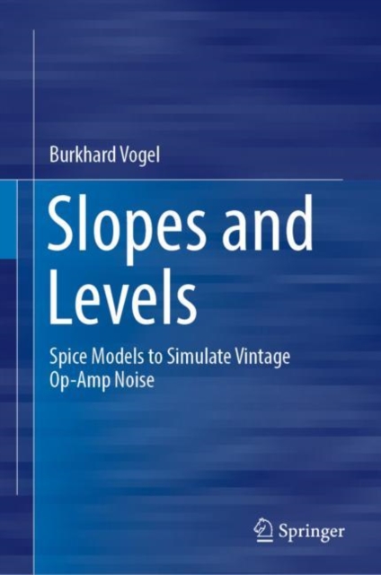 Slopes and Levels : Spice Models to Simulate Vintage Op-Amp Noise, Hardback Book