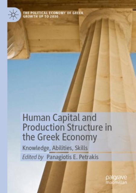 Human Capital and Production Structure in the Greek Economy : Knowledge, Abilities, Skills, Paperback / softback Book