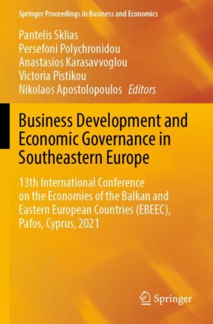 Business Development and Economic Governance in Southeastern Europe : 13th International Conference on the Economies of the Balkan and Eastern European Countries (EBEEC), Pafos, Cyprus, 2021, Paperback / softback Book