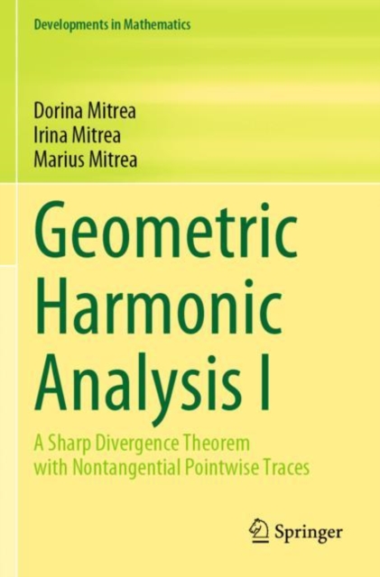 Geometric Harmonic Analysis I : A Sharp Divergence Theorem with Nontangential Pointwise Traces, Paperback / softback Book