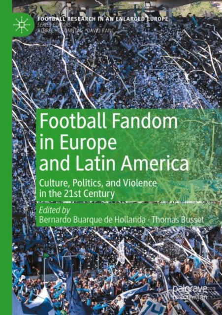 Football Fandom in Europe and Latin America : Culture, Politics, and Violence in the 21st Century, Paperback / softback Book