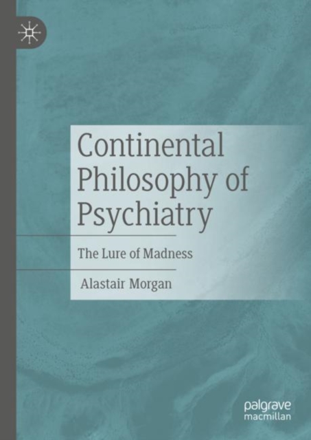 Continental Philosophy of Psychiatry : The Lure of Madness, Hardback Book
