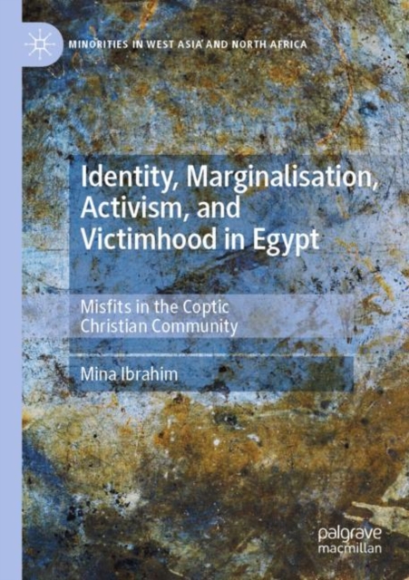 Identity, Marginalisation, Activism, and Victimhood in Egypt : Misfits in the Coptic Christian Community, Paperback / softback Book