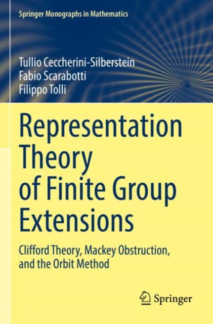 Representation Theory of Finite Group Extensions : Clifford Theory, Mackey Obstruction, and the Orbit Method, Paperback / softback Book