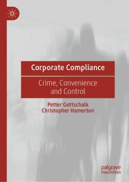 Corporate Compliance : Crime, Convenience and Control, Hardback Book