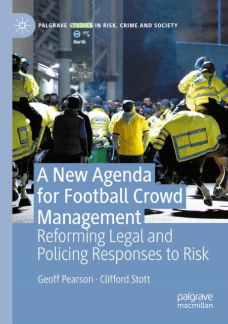 A New Agenda For Football Crowd Management : Reforming Legal and Policing Responses to Risk, Paperback / softback Book