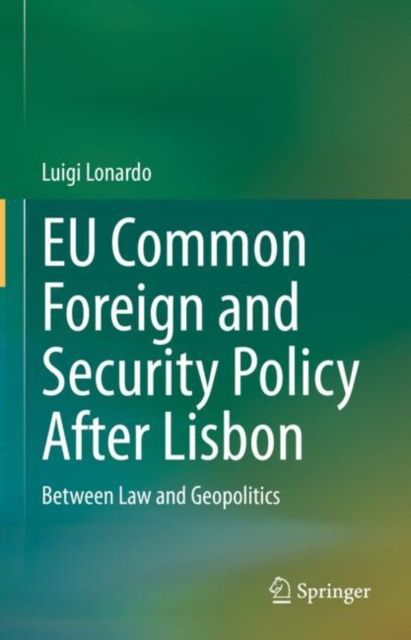 EU Common Foreign and Security Policy After Lisbon : Between Law and Geopolitics, Hardback Book