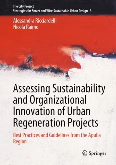 Assessing Sustainability and Organizational Innovation of Urban Regeneration Projects : Best Practices and Guidelines from the Apulia Region, Hardback Book