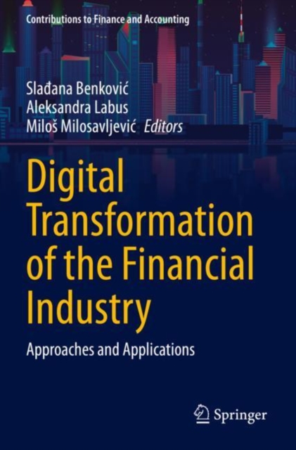 Digital Transformation of the Financial Industry : Approaches and Applications, Paperback / softback Book