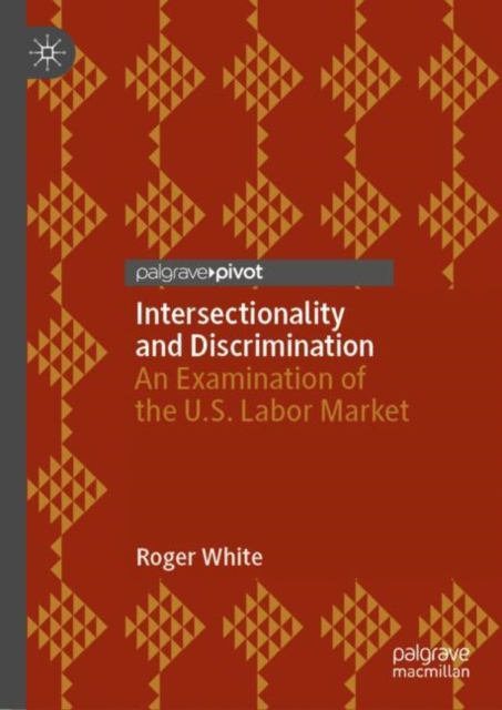 Intersectionality and Discrimination : An Examination of the U.S. Labor Market, Hardback Book