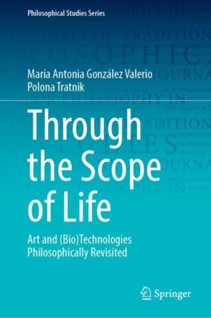 Through the Scope of Life : Art and (Bio)Technologies Philosophically Revisited, Hardback Book